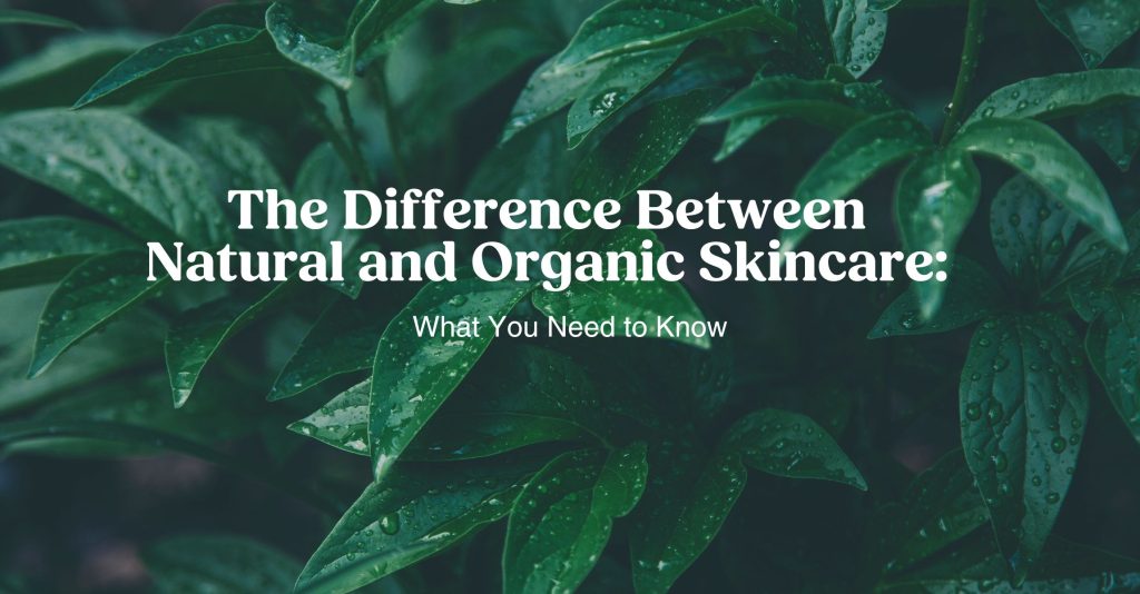 A photo of healthy, green plants as the background with the title "The Difference Between Natural and Organic Skincare: What you need to know