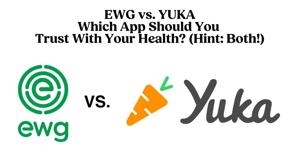 This graphic features the EWG and Yuka Logos, two apps that help you with food and product safety ratings